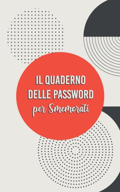 Quderno delle Password per Smemorati : Conserva Tutte le Tue Password in Questo Utile Quaderno con Pagine in Ordine Alfabetico., Paperback / softback Book