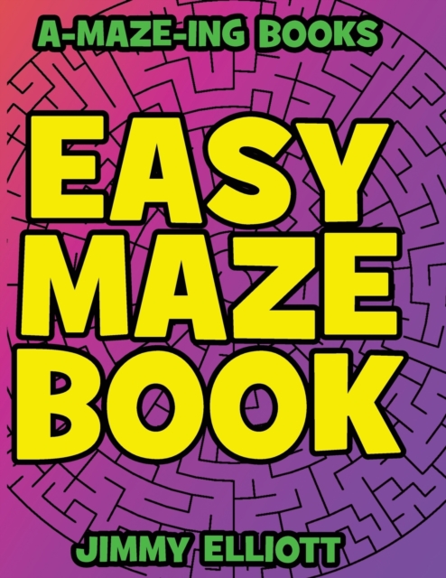 Easy Maze Book - Funny Mazes for Kids 4-8 - Give Your Child an aMAZEing Experience With this Maze Activity Book : Amazing Maze Activity Book for Kids - Maze Activity Workbook for Children - Workbook f, Paperback / softback Book