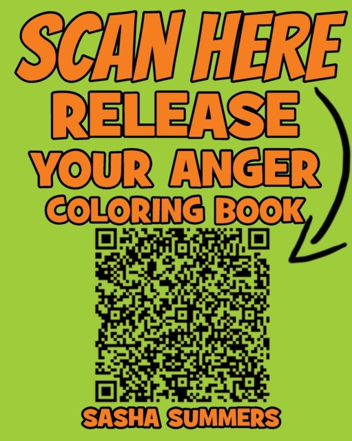 QR-Code Release Your Anger - Coloring Book - The New Era of Coloring Book : Coloring Books - For ADULTS - Relaxing Book - Priceless Coloring Book, Paperback / softback Book