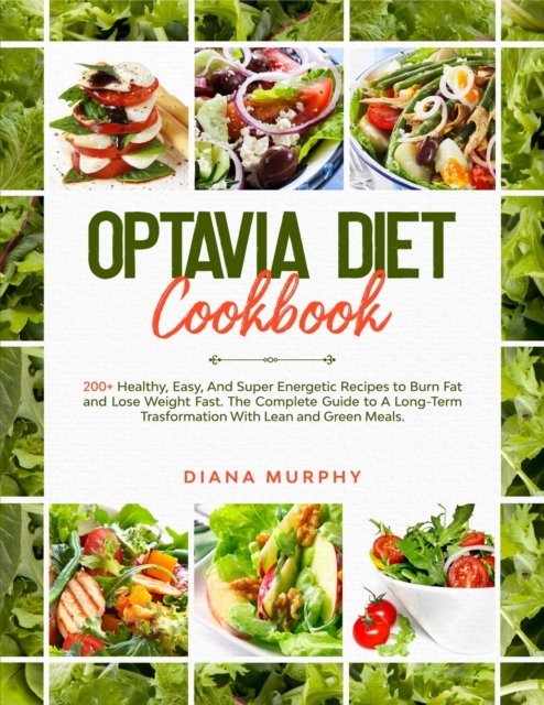 Optavia Diet Cookbook : 200+ Healthy, Easy, And Super Energetic Recipes to Burn Fat and Lose Weight Fast. The Complete Guide to A Long-Term Trasformation With Lean and Green Meals, Paperback / softback Book
