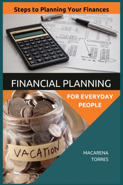 Financial Planning for Everyday People : Steps to Planning Your Finances, Paperback / softback Book