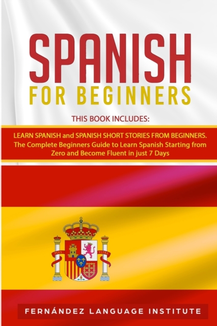 Spanish for Beginners : 2 Books in 1: The Complete Beginners Guide to Learn Starting from Zero and Become Fluent in just 7 Days, Paperback / softback Book