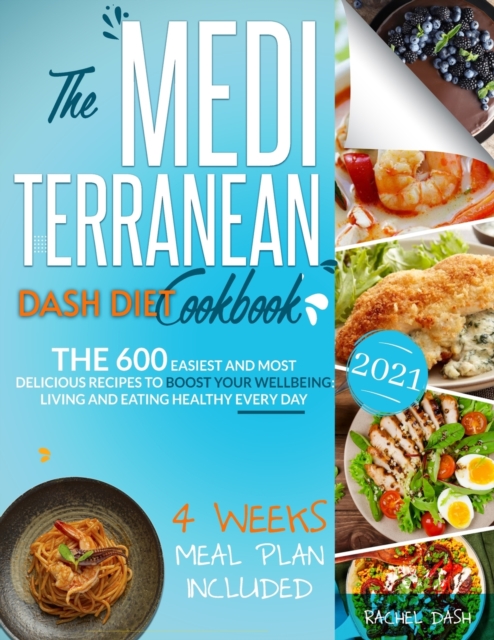The Mediterranean Dash Diet Cookbook : 600 Quick, Easy and Kitchen-Tested Recipes for Living and Eating Well Every Day - 4 Weeks Meal Plan Included, Paperback / softback Book