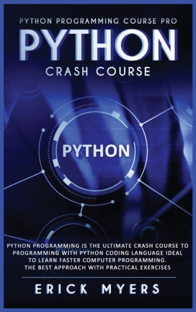 Python Progamming Course Pro : Python Progamming is the Ultimate Crash Course to Programming Python Coding Language. Ideal To Learn Faster Computer Programming. The Besth Approach with Practical Exser, Hardback Book