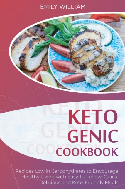 Ketogenic Cookbook : Recipes Low in Carbohydrates to Encourage Healthy Living with Easy-to-Follow, Quick, Delicious, and Keto-Friendly Meals, Paperback / softback Book