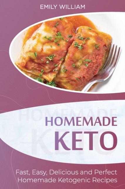 Homemade Keto : Fast, Easy, Delicious, and Perfect Homemade Ketogenic Recipes, Paperback / softback Book