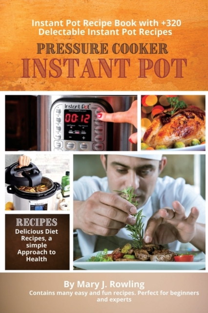 Instant Pot Pressure Cooker : Instant Pot Recipe Book with 320 Delectable Instant Pot Recipes, Paperback / softback Book
