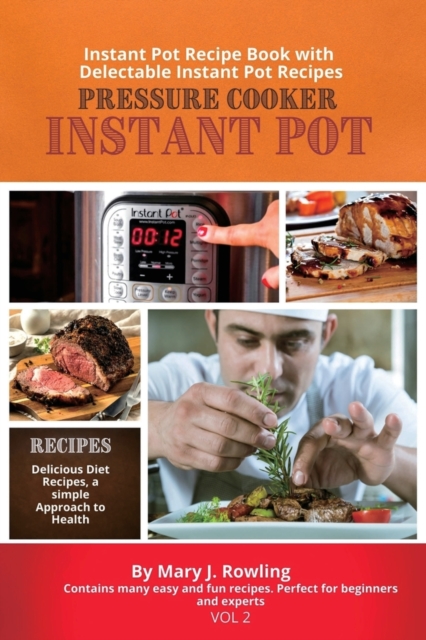 Instant Pot Pressure Cooker : Instant Pot Recipe Book with Delectable Instant Pot Recipes, Paperback / softback Book
