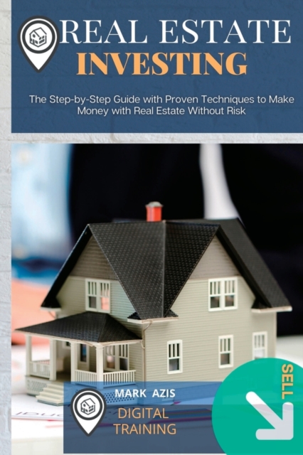 Real Estate for Beginners : The Step-by-Step Guide with Proven Techniques to Make Money with Real Estate Without Risk, Paperback / softback Book