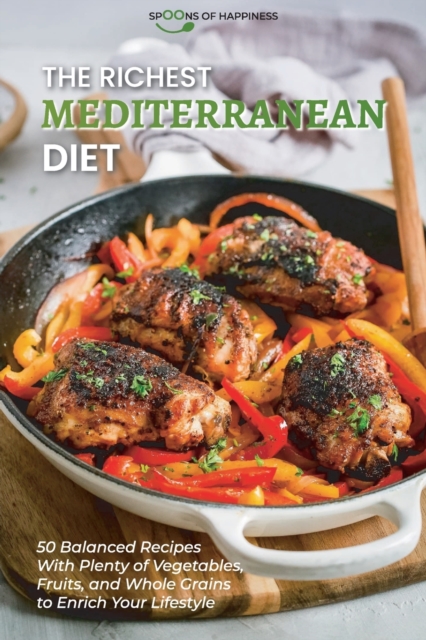 The Richest Mediterranean Diet : 50 Balanced Recipes with Plenty of Vegetables, Fruits, and Whole Grains to Enrich Your Lifestyle, Paperback / softback Book