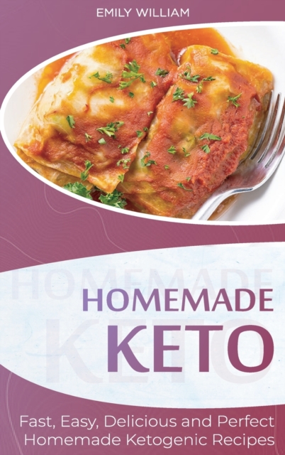 Homemade Keto : Fast, Easy, Delicious, and Perfect Homemade Ketogenic Recipes, Hardback Book