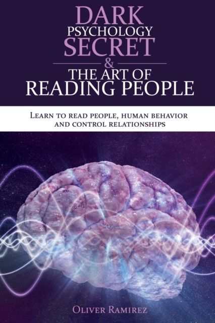 Dark Psychology Secret and The Art Of Reading People : Learn to read people, human behavior and control relationships, Paperback / softback Book