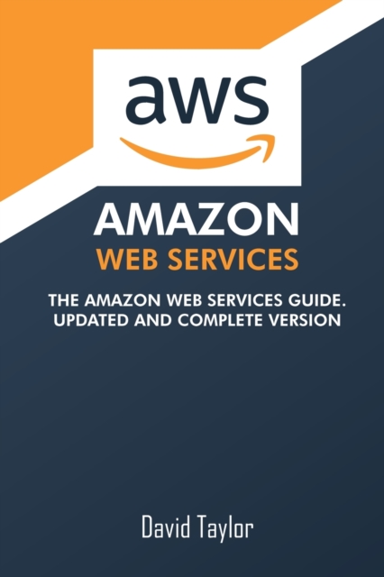 Amazon Web Services : The Amazon Web Services Guide. Updated and complete version, Paperback / softback Book