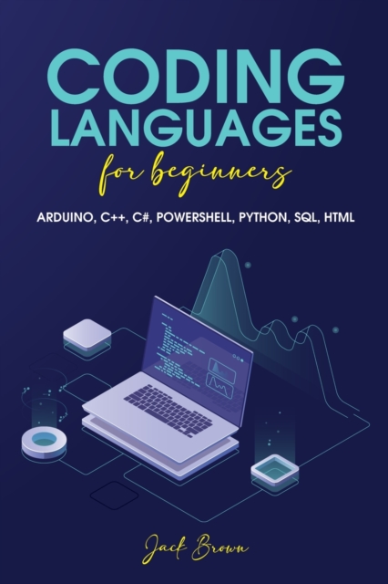 Coding Languages For Beginners : Arduino, C++, C#, Powershell, Python, Sql, HTML, Paperback / softback Book
