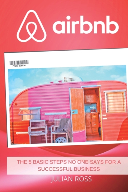 Airbnb : The 5 Basic Steps no One Says for a Successful Business, Paperback / softback Book