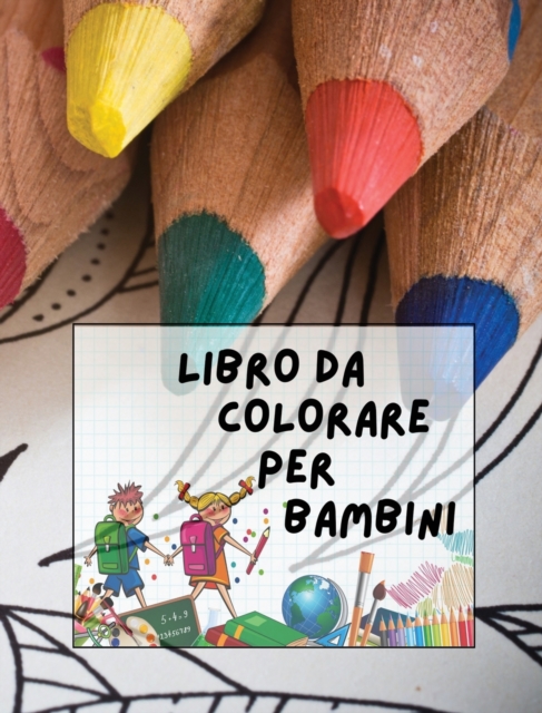 Libro Da Colorare Per Bambini : 146 Pagine Di Immagini Da Colorare ! Adatto Sia Ai Maschietti Sia Alle Femminucce Di Tutte Le Eta, Hardback Book