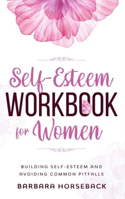 The Self Esteem Workbook for Women : Build Confidence and Avoiding Common Pitfalls, Hardback Book