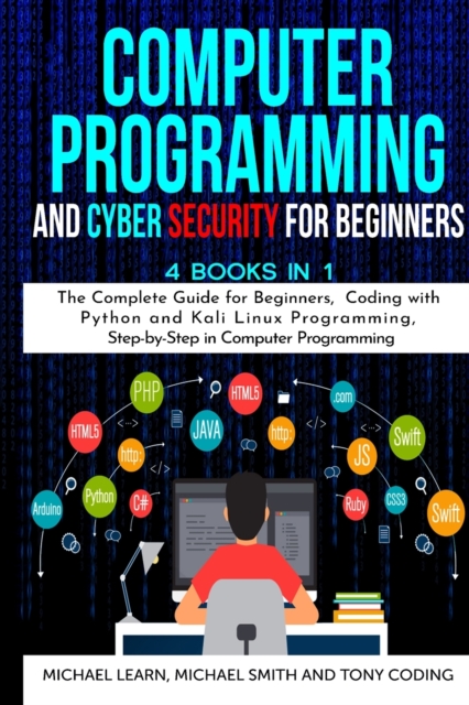 Computer Programming and Cyber Security for Beginners : 4 BOOKS IN 1: The Complete Guide for Beginners, Coding whit Python and Kali Linux Programming, Step-by-Step in Computer Programming, Paperback / softback Book