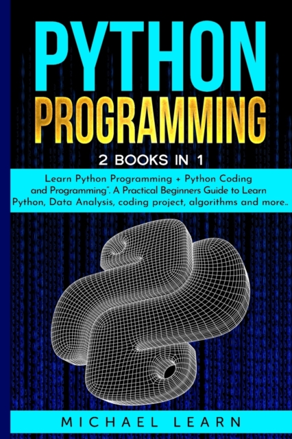 Python Programming : 2 BOOKS IN 1: Learn Python Programming + Python Coding and Programming. A Practical Beginners Guide to Learn Python, Data Analysis, coding project, algorithms and more .., Paperback / softback Book