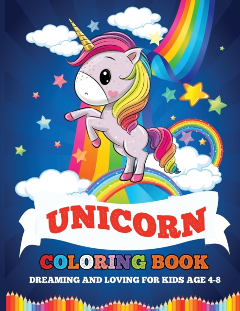 Unicorn Coloring Book : Dreaming and Loving for Kids Age 4-8, Paperback / softback Book