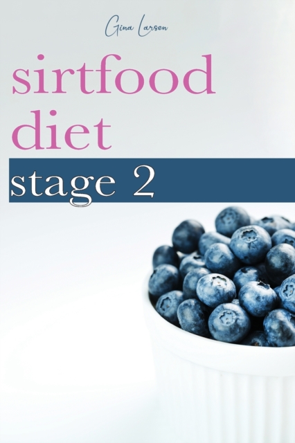 Sirtfood Diet Stage 2 : A Guide to Kick-Start Your Skinny Gene, Get Lean Muscle and Burn Fat., Paperback / softback Book