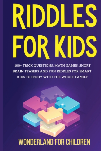 Riddles For Kids : 100+ trick questions, math games, short brainteasers and fun riddles for smart kids to enjoy with the whole family, Paperback / softback Book