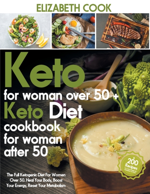 Keto Diet For Women Over 50 : The Full Ketogenic Diet For Women Over 50. Heal Your Body, Boost Your Energy, Reset Your Metabolism - +200 Recipes For Losing Weight And Reshaping Your Body, Paperback / softback Book