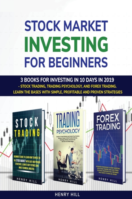 Stock market investing for beginners : 3 books for investing in 10 days in 2019 - stock trading, trading psychology, and forex trading. learn the bases with simple, profitable and proven strategies, Paperback / softback Book
