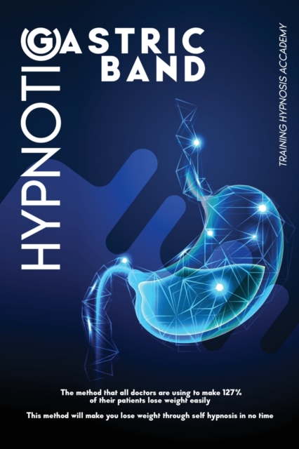 Hypnotic Gastric Band : The method that all doctors are using to make 127% of their patients lose weight easily. This method will make you drop weight thanks to the help of hypnosis in a short time., Paperback / softback Book
