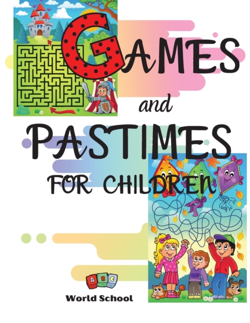 Games and Pastimes for Children : A mix of fun and educational games: find the differences, mazes, color and cut out, complete the drawings, connect the dots and number games., Paperback / softback Book