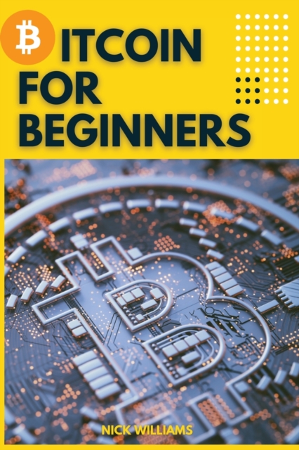 Bitcoin for Beginners : The Decentralized Alternative to Central Banking and the next global reserve currency, Paperback / softback Book