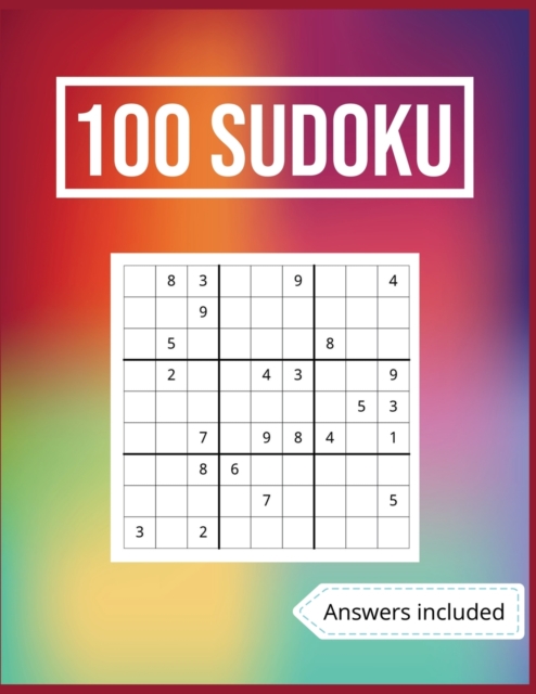 100 Sudoku Answers Included : Challenge, Tease, And Test Your Mental Prowess With these 100 Easy-To-Solve Sudoku Puzzles (Solutions Included)., Paperback / softback Book
