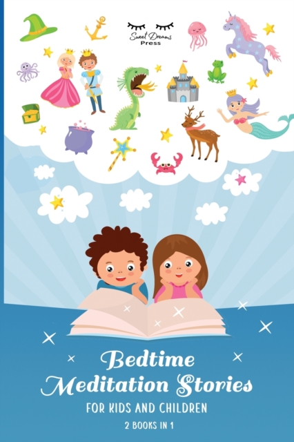 Bedtime Meditation Stories for Kids and Children : Stories to Promote Mindfulness, Help Your Kids Fall Asleep, and Defeat Insomnia and Sleep Problems for a Beautiful Night's Rest, Paperback / softback Book