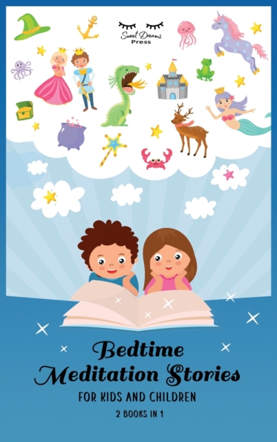 Bedtime Meditation Stories for Kids and Children : Stories to Promote Mindfulness, Help Your Kids Fall Asleep, and Defeat Insomnia and Sleep Problems for a Beautiful Night's Rest, Hardback Book