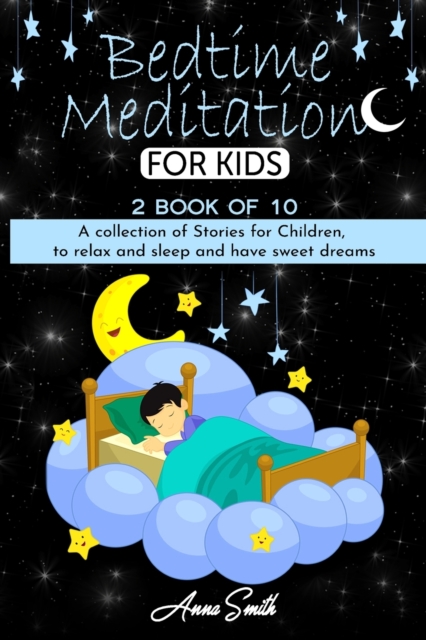 Bedtime Meditation : 2 book of 10 A collection of stories for children, to relax and sleep and have sweet dreams, Paperback / softback Book