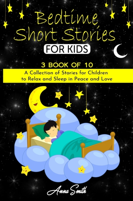 Bedtime short Stories : 3 book of 10 A Collection of Stories for Children to Relax and Sleep in Peace and Love, Paperback / softback Book