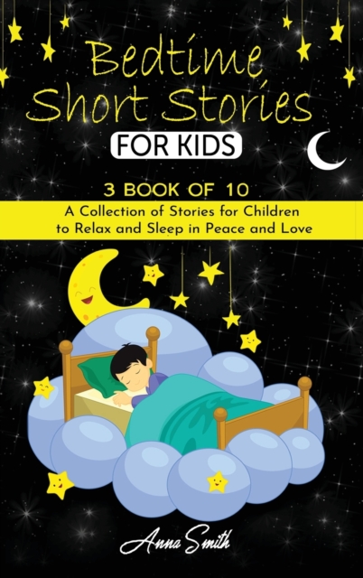 Bedtime short Stories : "3 book of 10" A Collection of Stories for Children to Relax and Sleep in Peace and Love, Hardback Book