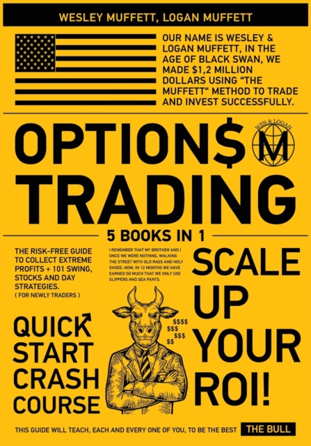 Options Trading QuickStart Course [5 Books in 1] : The Risk-Free Guide to Collect Extreme Profits + 101 Swing, Stocks and Day Strategies to Scale- Up Your ROI (for Newly Traders), Paperback / softback Book