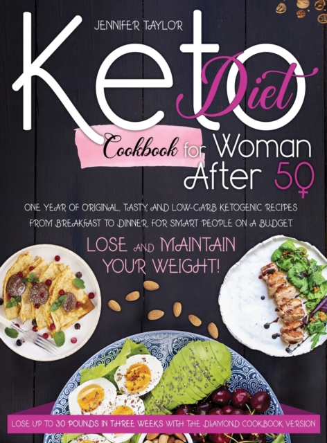 Keto diet cookbook for woman after 50 : One Year of Original, Tasty, and Low-Carb Ketogenic Recipes from Breakfast to Dinner, for Smart People on a Budget. Lose and Maintain Your Weight!, Hardback Book