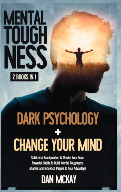 Mental Toughness 2 Books in 1 : Dark Psychology + Change Your Mind, Hardback Book