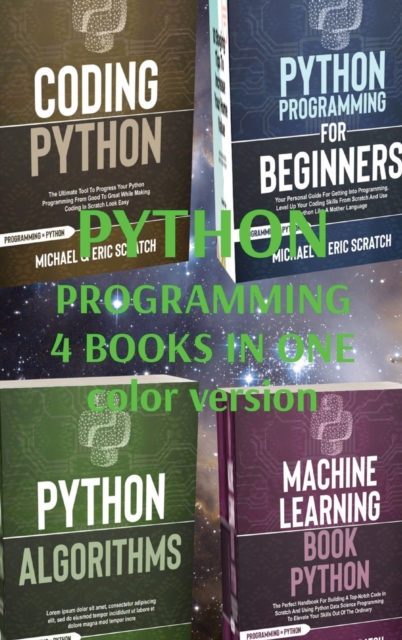 Python Programming 4 Books in One : Coding Python, Python for Beginners, Alghorithms, Machine Learning, Hardback Book