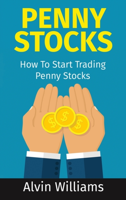 Penny Stocks : How To Start Trading Penny Stocks, Hardback Book