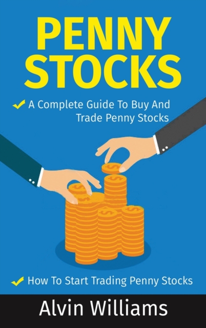 Penny Stocks : Two Manuscripts: Penny Stocks A Complete Guide To Buy And Trade Penny Stocks - Penny Stocks How To Start Trading Penny Stocks, Hardback Book
