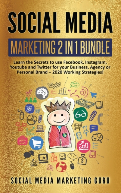 Social Media Marketing 2 Books in 1 : Learn the Secrets to use Facebook, Instagram, Youtube and Twitter for your Business, Agency or Personal Brand - 2021 Working Strategies!, Hardback Book
