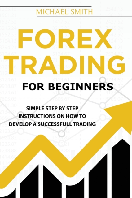 Forex Trading For Beginners : A Practical Guide To Finding Success with Forex Trading, Paperback / softback Book