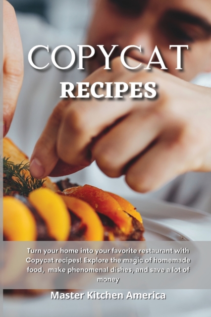 Copycat Recipes : Quick and Easy Guide to Prepare Delicious and Healthy Dishes. Healthful and Low-Carb Crockpot Recipes and Meals. Essential and Simple Ketogenic Diet Guide to Start Losing Weight In N, Paperback / softback Book