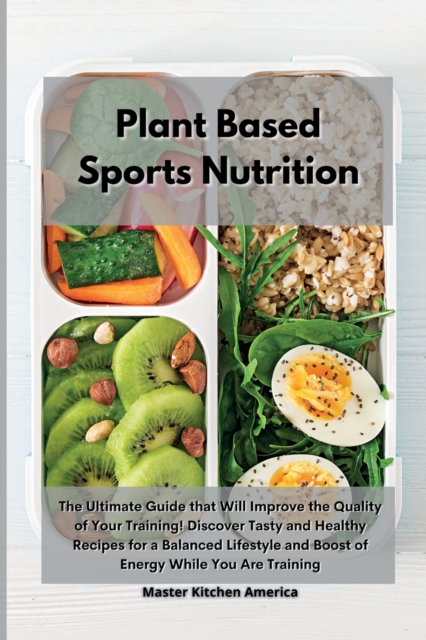 Planet Based Sports Nutrition : The Ultimate Guide that Will Improve the Quality of Your Training! Discover Tasty and Healthy Recipes for a Balanced Lifestyle and Boost of Energy While You Are Trainin, Paperback / softback Book