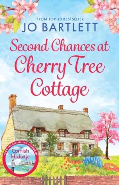 Second Chances at Cherry Tree Cottage : A feel-good read from the top 10 bestselling author of The Cornish Midwife, Paperback / softback Book