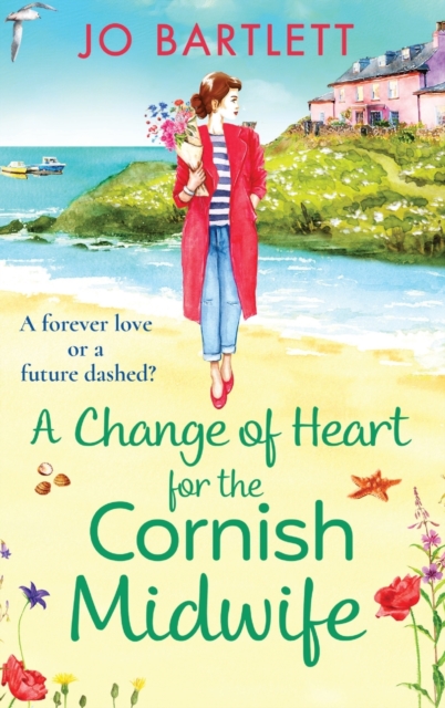 A Change of Heart for the Cornish Midwife : The uplifting instalment in Jo Bartlett's Cornish Midwives series, Hardback Book