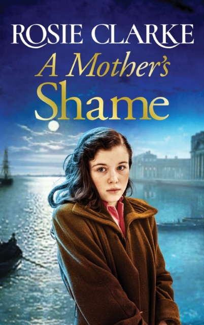 A Mother's Shame : A gritty, standalone historical saga from Rosie Clarke, Hardback Book